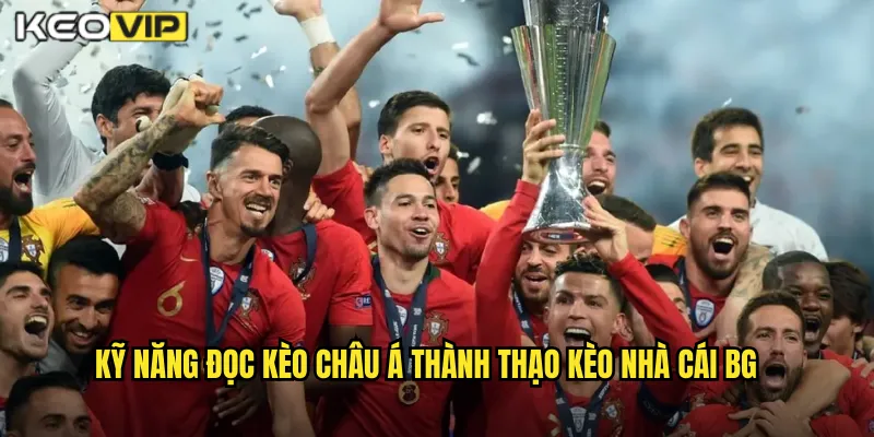 Cách Đọc Kèo Châu Á Chính Xác Kèo Nhà Cái BG - Nắm Vững Mọi Tỷ Lệ 2 Kỹ năng đọc kèo châu Á thành thạo kèo nhà cái bg