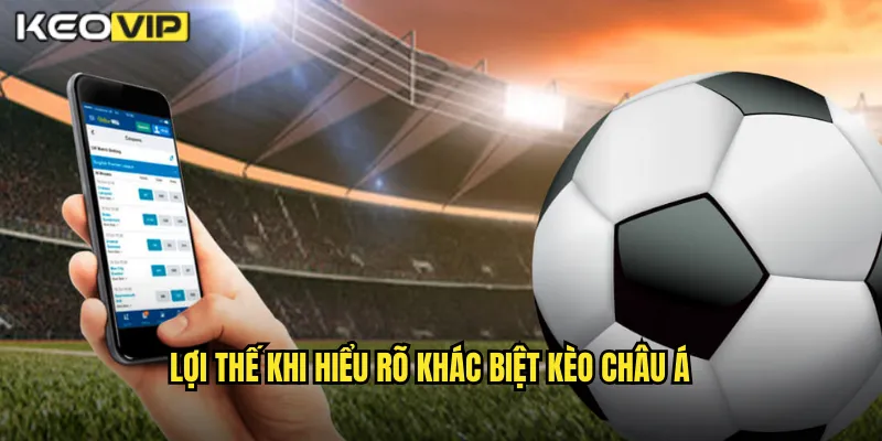Khác Biệt Kèo Châu Á Kèo Nhà Cái BG - Hiểu Rõ Để Cược Thông Minh 2 Lợi Thế Khi Hiểu Rõ Khác Biệt Kèo Châu Á