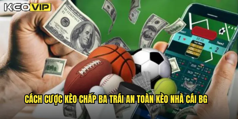 Kèo Chấp Ba Trái Kèo Nhà Cái BG - Kèo 3.0 Dành Cho Chênh Lệch Khủng 2 Cách cược kèo chấp ba trái an toàn kèo nhà cái bg