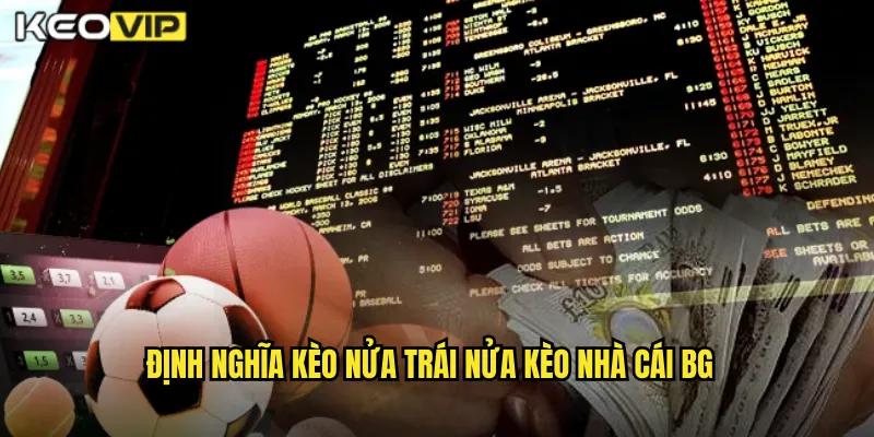 Kèo Nửa Trái Nửa Kèo Nhà Cái BG - Giải Thích Kèo 0/0.5 Dễ Hiểu 1 Định nghĩa kèo nửa trái nửa kèo nhà cái bg