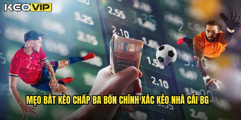 Kèo Chấp Ba Bốn Kèo Nhà Cái BG - Kèo 3/4 Cho Người Chuyên Nghiệp 2 Mẹo bắt kèo chấp ba bốn chính xác kèo nhà cái bg