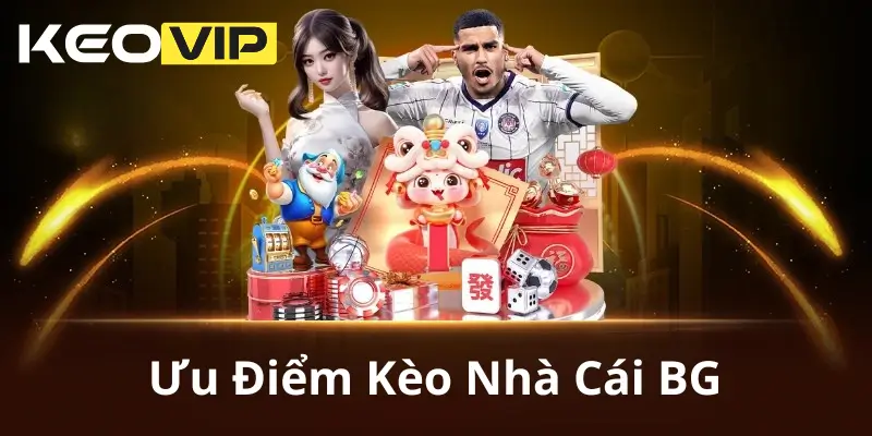 Trang chủ 10 Ưu Điểm Kèo Nhà Cái BG