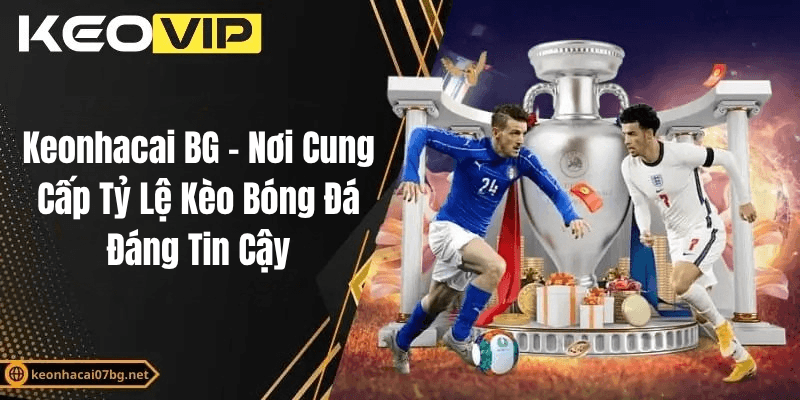 Trang chủ 9 Keonhacai – Nơi Cung Cấp Tỷ Lệ Kèo Bóng Đá Đáng Tin Cậy Nhất
